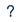 ?